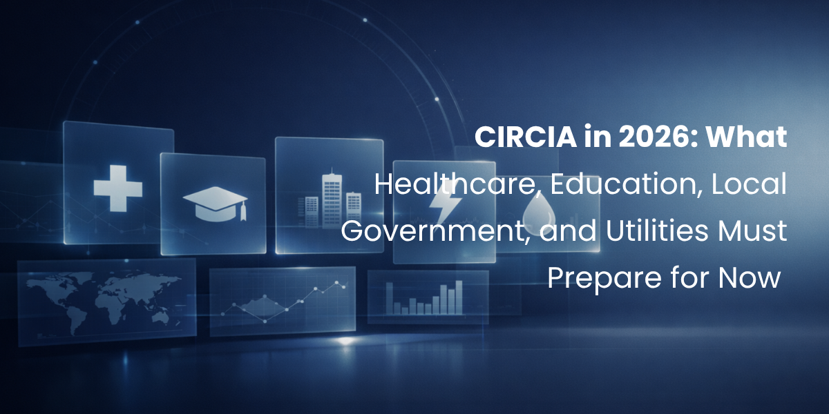 CIRCIA in 2026: What Healthcare, Education, Local Government, and Utilities Must Prepare for Now