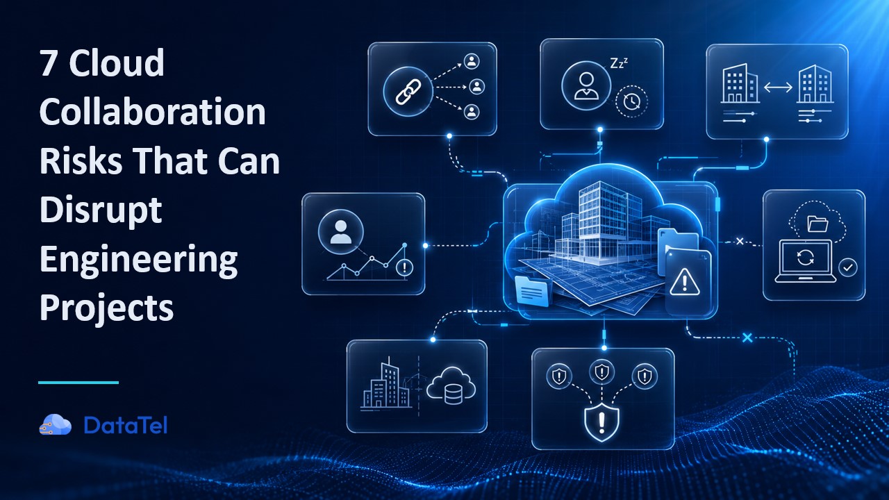 7 Cloud Collaboration Risks That Can Disrupt Engineering Projects